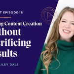 Quitting Content Creation Without Sacrificing Results with Hailey Dale