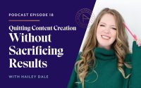 Quitting Content Creation Without Sacrificing Results with Hailey Dale