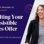 Crafting Your Irresistible Sales Offer with Christine Blubaugh