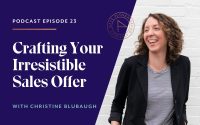 Crafting Your Irresistible Sales Offer with Christine Blubaugh