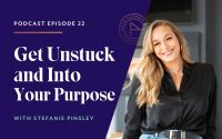 Get Unstuck and Into Your Purpose with Stefanie Pinsley