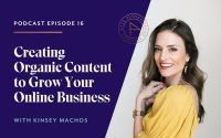Creating Organic Content to Grow Your Online Business with Kinsey Machos