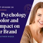 The Psychology of Color and its Impact on Your Brand with Heather Riggs