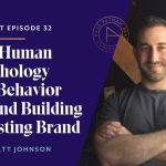 The Human Psychology and Behavior Behind Building a Lasting Brand with Matt Johnson