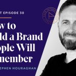 How to Build a Brand People Will Remember with Stephen Houraghan