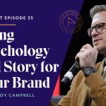 The Psychology of Story for Your Brand with Troy Campbell