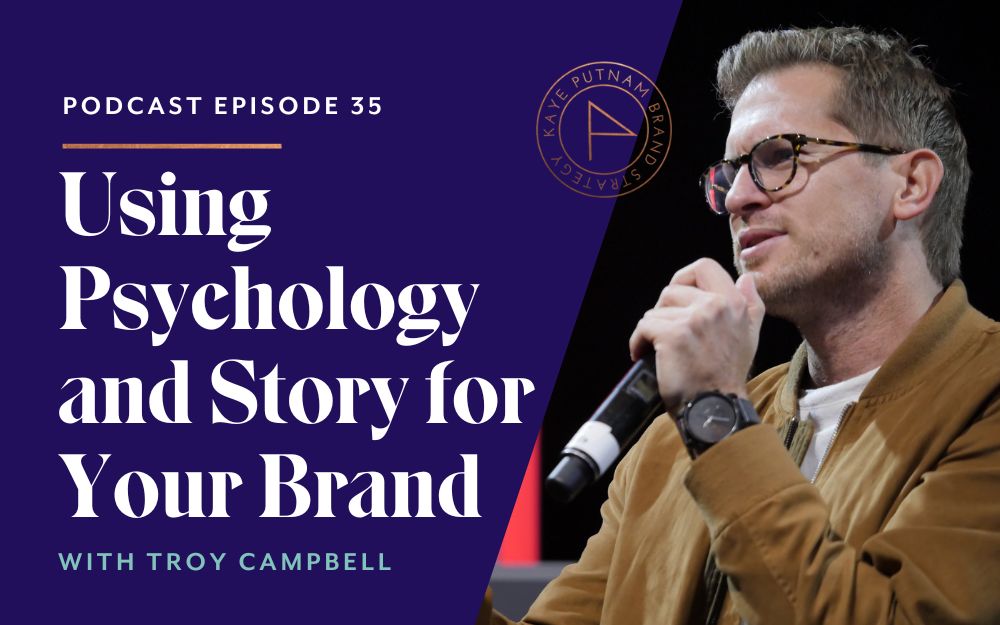 The Psychology of Story for Your Brand with Troy Campbell