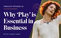 Why ‘Play’ is Essential in Business with Alara Sage