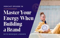 Master Your Energy When Building a Brand with Monique Lindner