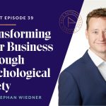 Transforming Your Business Through Psychological Safety with Stephan Wiedner
