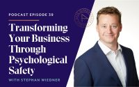 Transforming Your Business Through Psychological Safety with Stephan Wiedner