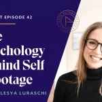 The Psychology Behind Self Sabotage with Olesya Luraschi