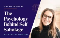 The Psychology Behind Self Sabotage with Olesya Luraschi