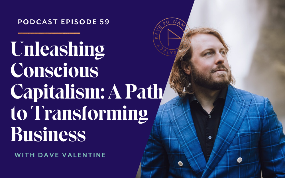  Unleashing Conscious Capitalism with Dave Valentine