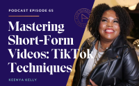 Mastering Short-Form Videos: TikTok Techniques with Keenya Kelly
